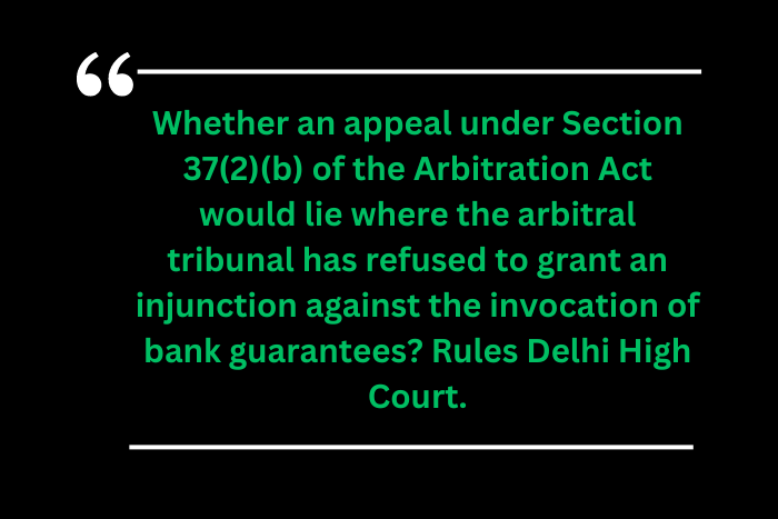 Appeal Against Refusal To Bank Guarantee Injunctions : Arbitration Act