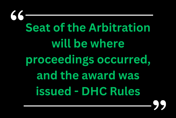 Seat of the Arbitration will be where proceedings occurred, and the award was issued - DHC Rules