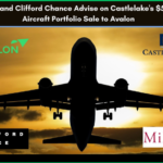 Milbank and Clifford Chance Advise on Castlelake's $5 Billion Aircraft Portfolio Sale to Avolon.